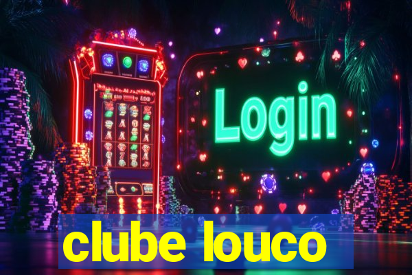 clube louco